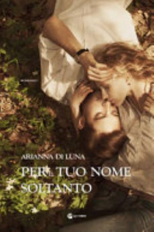 Per Il Tuo Nome Soltanto - Arianna Di Luna