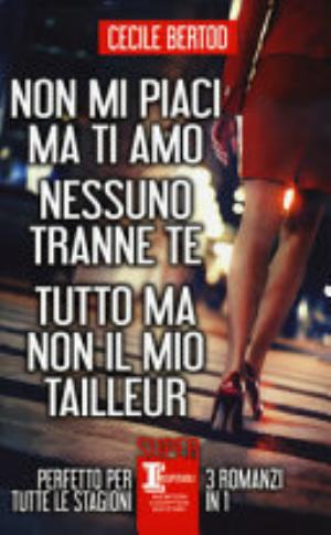 Non Mi Piaci Ma Ti Amo-nessuno Tranne Te-tutto Ma Non Il Mio Tailleur - Cecile Bertod