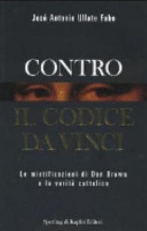 Contro Il Codice Da Vinci - José Antonio Ullate Fabo