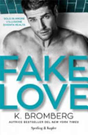 Fake Love. Ediz. Italiana - K. Bromberg