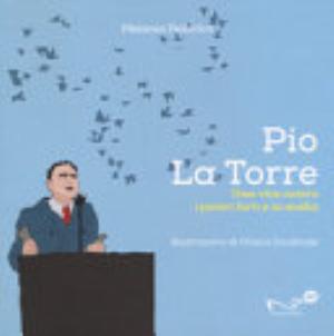 Pio La Torre. Una Vita Contro La Mafia E I Poteri Forti - Melania Federico