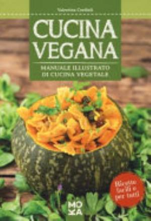 Cucina Vegana. Manuale Illustrato Di Cucina Vegetale - Valentina Cordioli
