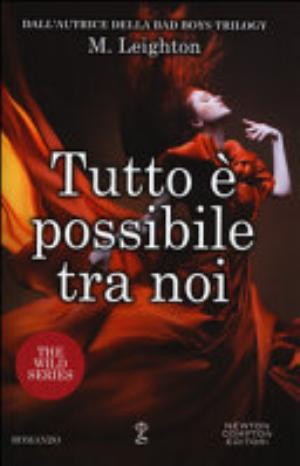 Tutto è Possibile Tra Noi. The Wild Series - M. Leighton