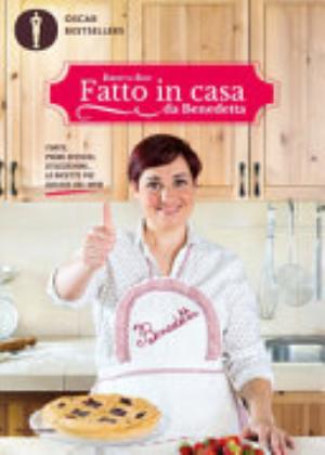 Fatto In Casa Da Benedetta. Torte, Primi Sfiziosi, Stuzzichini... Le Ricette Più Golose Del Web - Benedetta Rossi